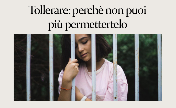 Tollerare: perchè non puoi più permettertelo