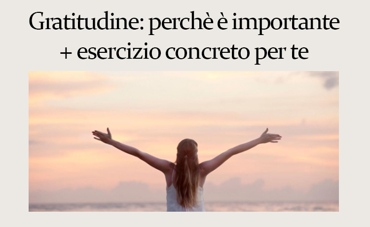 Gratitudine: perchè è importante + esercizio concreto per te